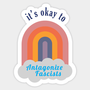 It's Okay to Antagonize Fascists (light) Sticker